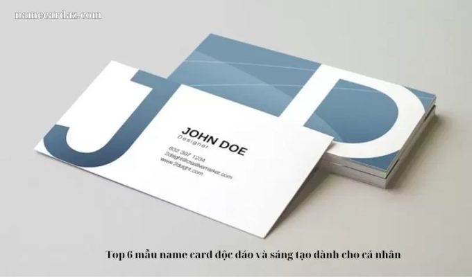 Top 6 mẫu name card độc đáo và sáng tạo dành cho cá nhân